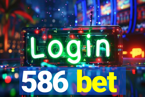 586 bet